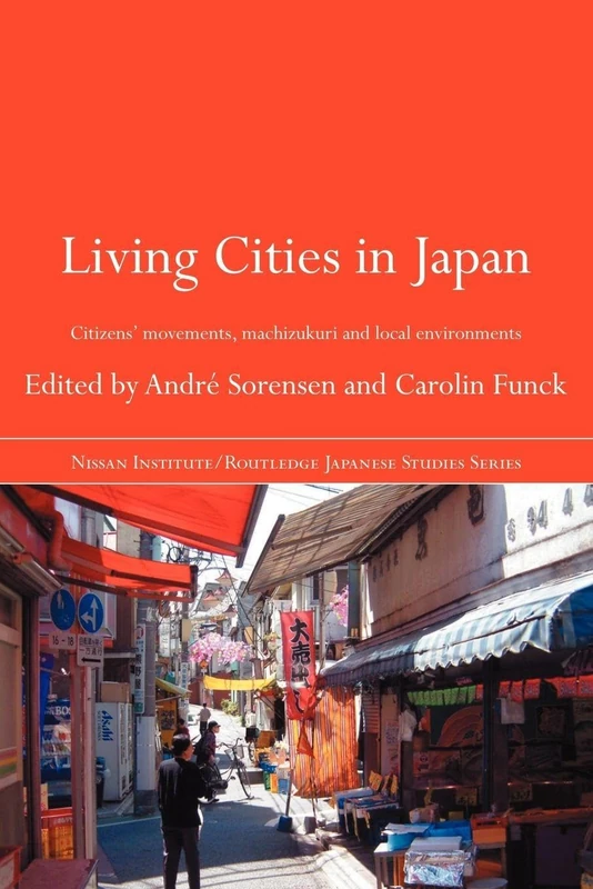 Living Cities in Japan: Citizens' Movements, Machizukuri and Local Environments (Nissan Institute/Routledge Japanese Studies)