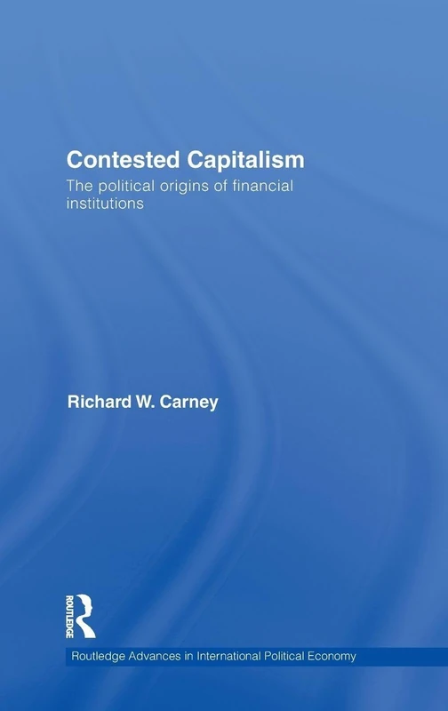 Routledge Contested Capitalism: Political Origins of Finance