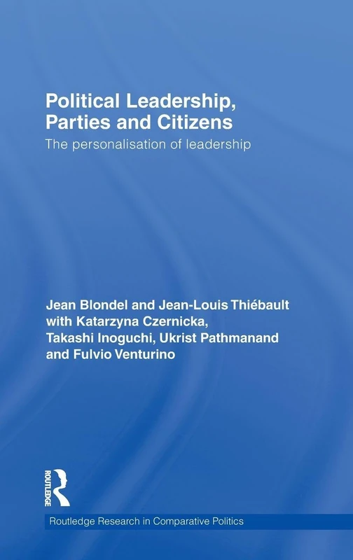 Routledge Political Leadership, Parties and Citizens - Book