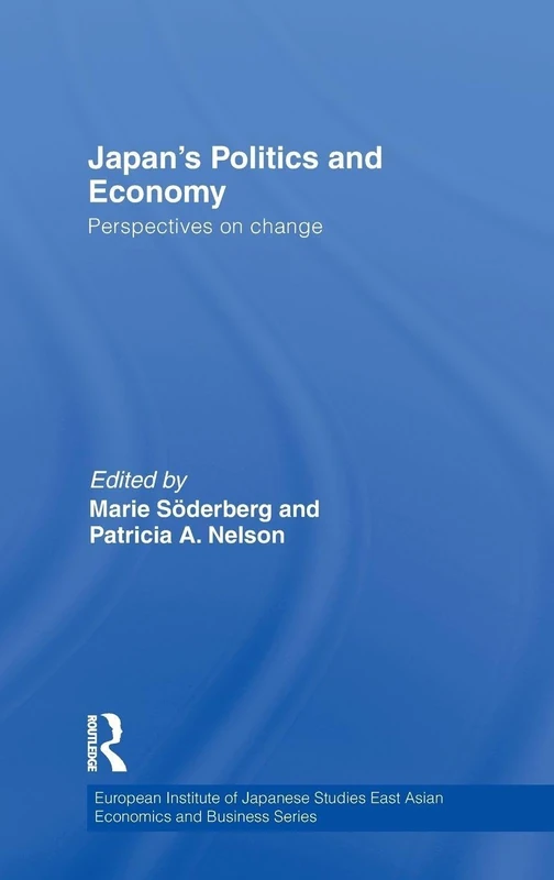 Japan's Politics and Economy: Perspectives on change (European Institute of Japanese Studies East Asian Economics and Business Series)