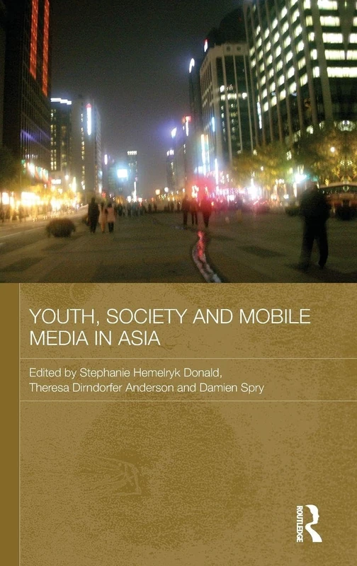 Youth, Society and Mobile Media in Asia: 19 (Media, Culture and Social Change in Asia)