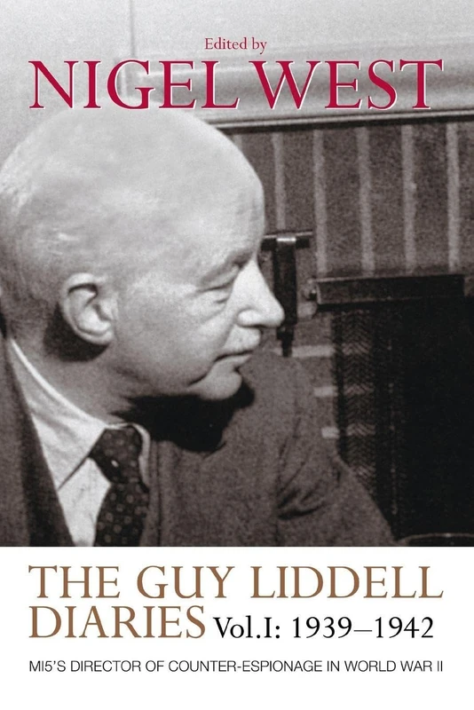 The Guy Liddell Diaries, Volume I: 1939-1942: MI5's Director of Counter-Espionage in World War II
