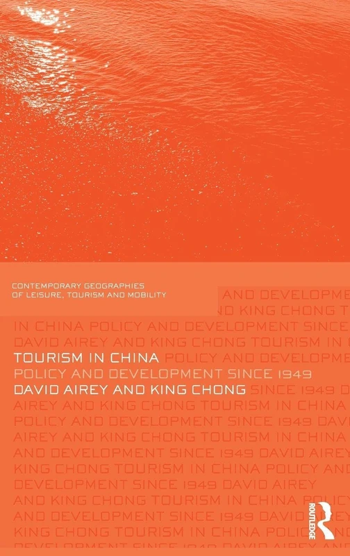 Tourism in China: Policy and Development Since 1949 (Contemporary Geographies of Leisure, Tourism and Mobility)