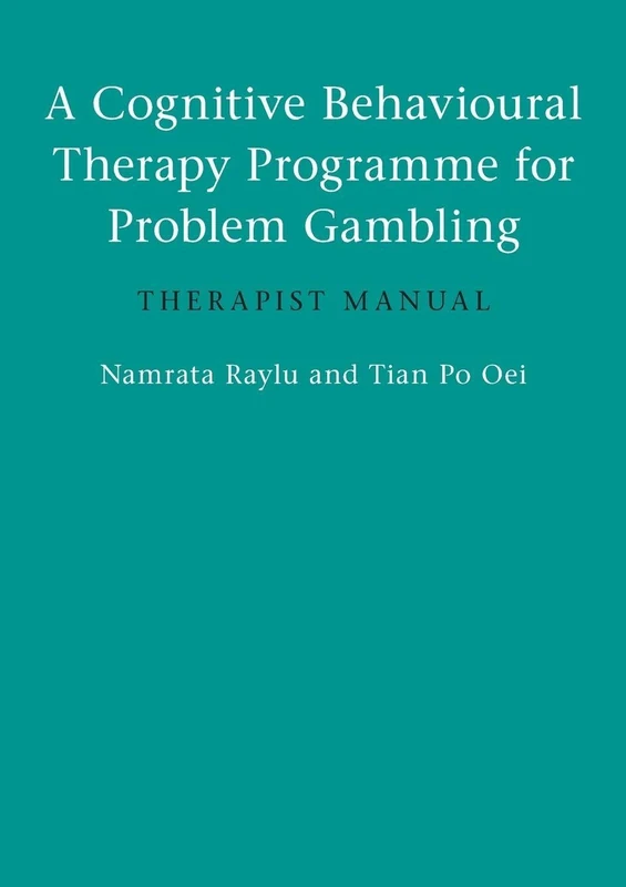 A Cognitive Behavioural Therapy Programme for Problem Gambling: Therapist Manual
