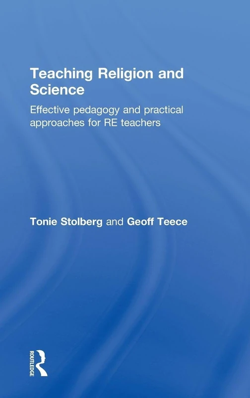 Teaching Religion and Science: Effective Pedagogy and Practical Approaches for RE Teachers