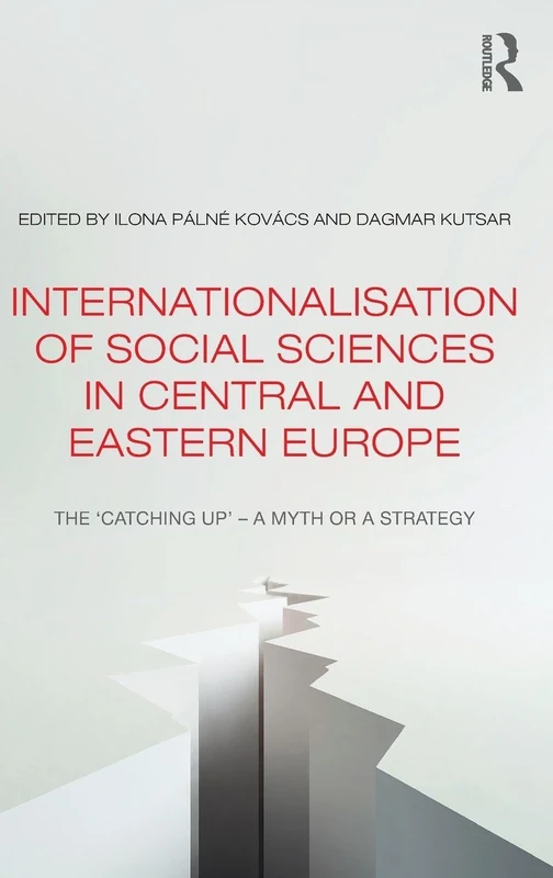Internationalisation of Social Sciences in Central and Eastern Europe: The ‘Catching Up’ -- A Myth or a Strategy? (Studies in European Sociology)