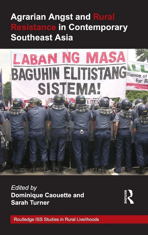 Agrarian Angst and Rural Resistance in Contemporary Southeast Asia: 4 (Routledge ISS Studies in Rural Livelihoods)
