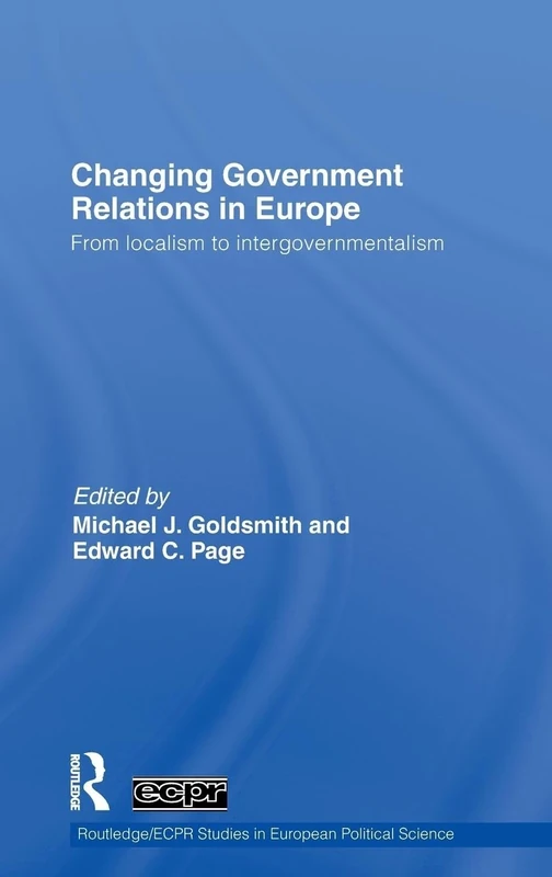 Changing Government Relations in Europe: From localism to intergovernmentalism (Routledge/ECPR Studies in European Political Science)