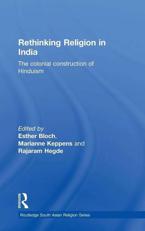 Routledge Rethinking Religion in India - Colonial Hinduism Book