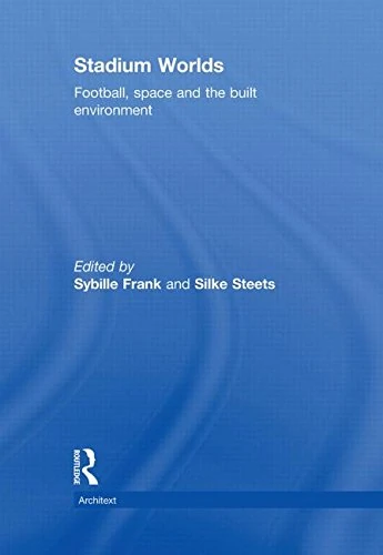Stadium Worlds: Football, Space and the Built Environment (Architext)