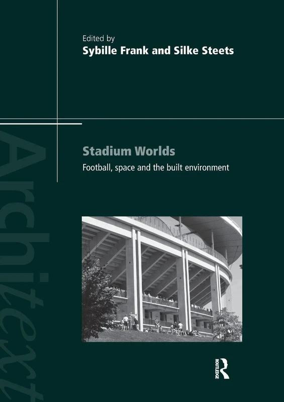 Stadium Worlds: Football, Space and the Built Environment (Architext)