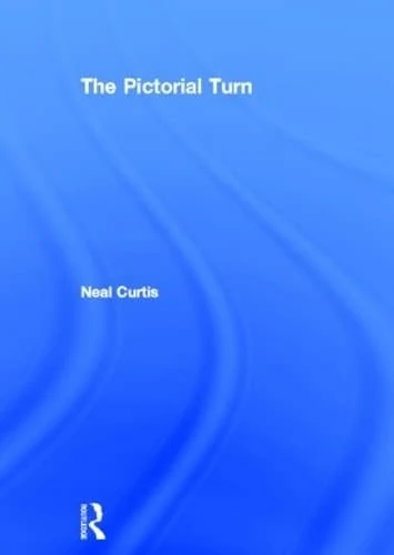 Routledge The Pictorial Turn - Academic Book by Neal Curtis