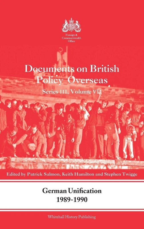 German Unification 1989-90: Documents on British Policy Overseas, Series III, Volume VII: 7 (Whitehall Histories)
