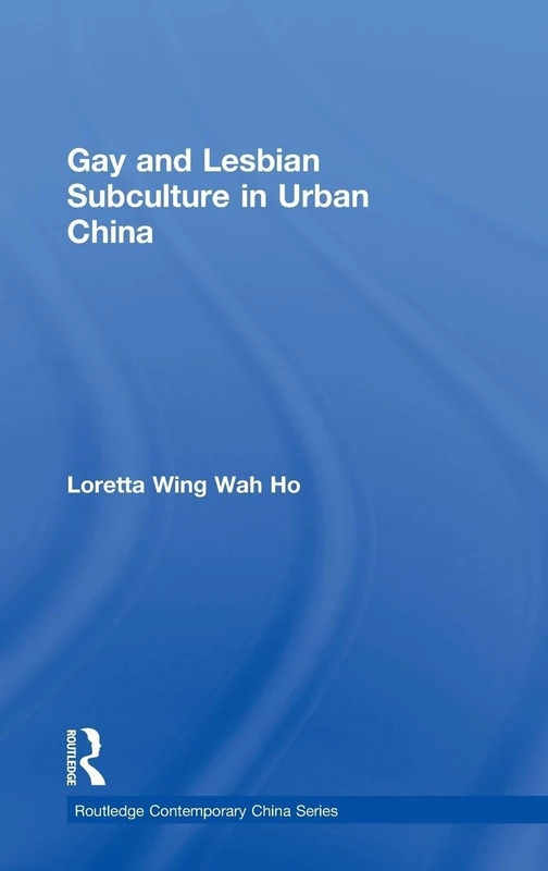 Gay and Lesbian Subculture in Urban China (Routledge Contemporary China Series)