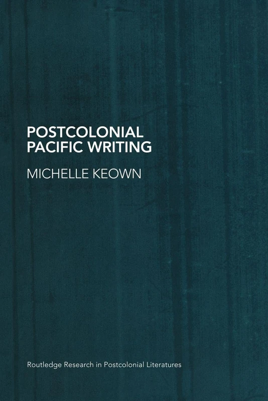 Postcolonial Pacific Writing: Representations of the Body (Routledge Research in Postcolonial Literatures)