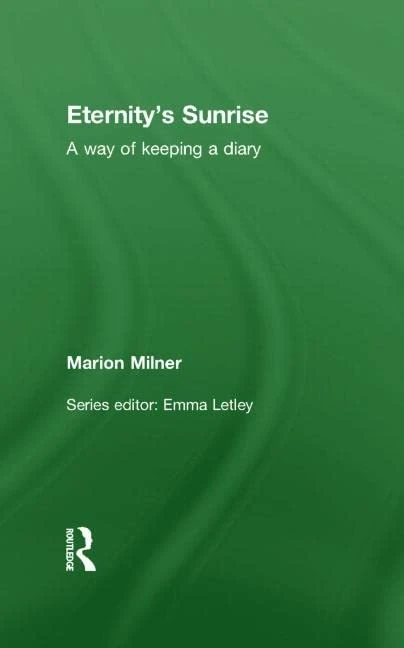 Eternity's Sunrise: A Way of Keeping a Diary (The Collected Works of Marion Milner)