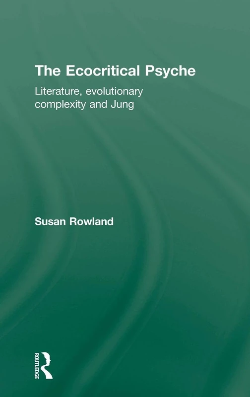 The Ecocritical Psyche: Literature, Evolutionary Complexity and Jung