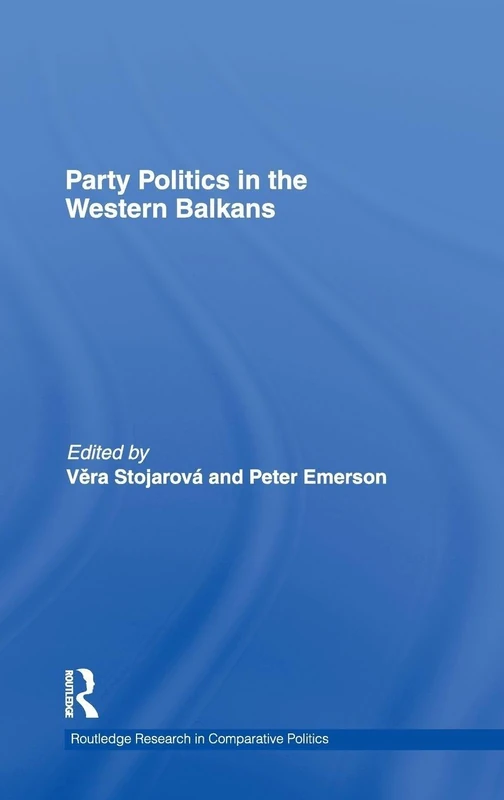 Party Politics in the Western Balkans: 28 (Routledge Research in Comparative Politics)