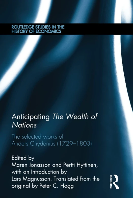 Anticipating The Wealth of Nations: The Selected Works of Anders Chydenius, 1729–1803: 139 (Routledge Studies in the History of Economics)