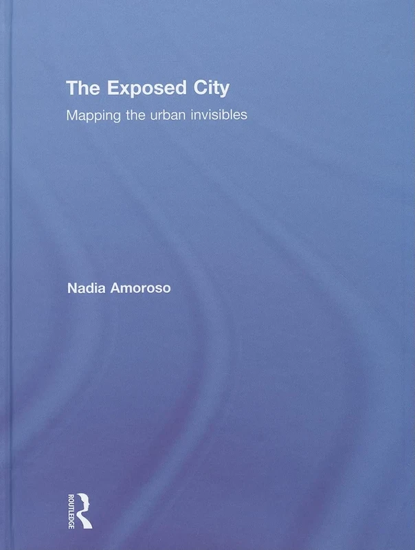 The Exposed City: Mapping the Urban Invisibles
