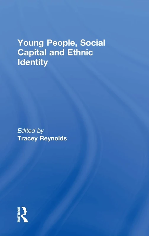 Young People, Social Capital and Ethnic Identity (Ethnic and Racial Studies)