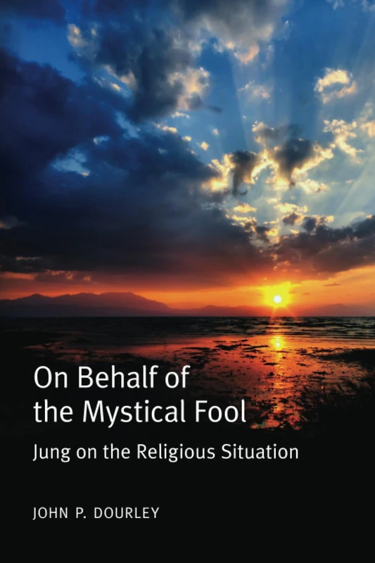 On Behalf of the Mystical Fool: Jung on the Religious Situation