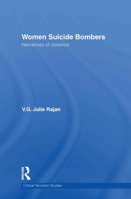 Women Suicide Bombers: Narratives of Violence (Routledge Critical Terrorism Studies)