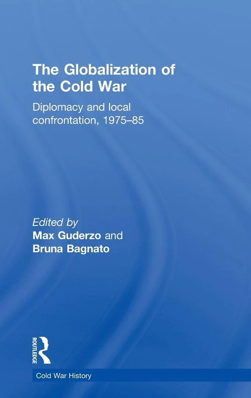 The Globalization of the Cold War: Diplomacy and Local Confrontation, 1975-85 (Cold War History)