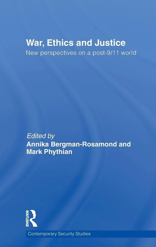 War, Ethics and Justice: New Perspectives on a Post-9/11 World (Contemporary Security Studies)