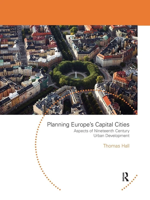 Planning Europe's Capital Cities: Aspects of Nineteenth-Century Urban Development (Planning, History and Environment Series)