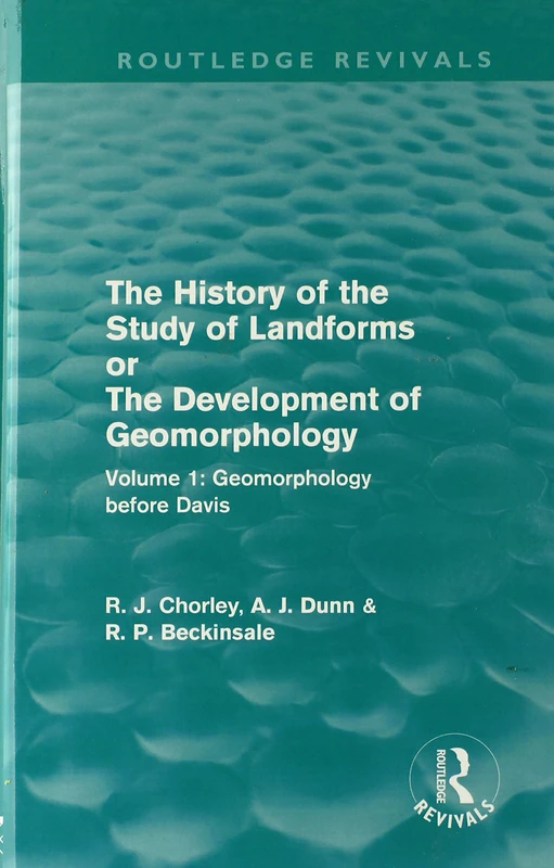 The History of the Study of Landforms: Geomorphology Before Davis v. 1 (Routledge Revivals)