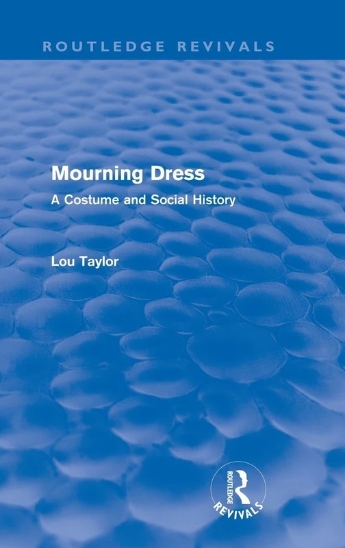 Mourning Dress (Routledge Revivals): A Costume and Social History