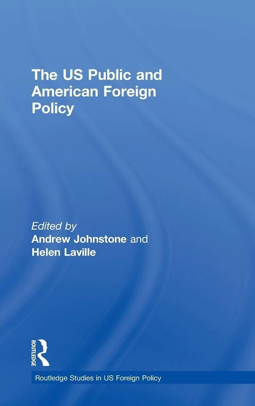 The US Public and American Foreign Policy (Routledge Studies in US Foreign Policy)