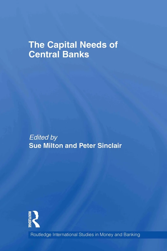 The Capital Needs of Central Banks: 61 (Routledge International Studies in Money and Banking)