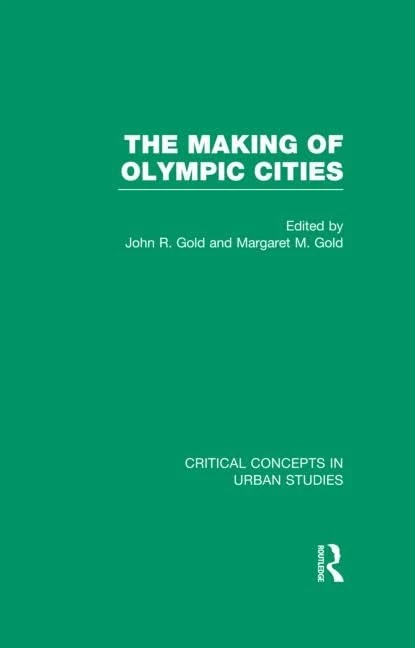 The Making of Olympic Cities (Critical Concepts in Urban Studies)