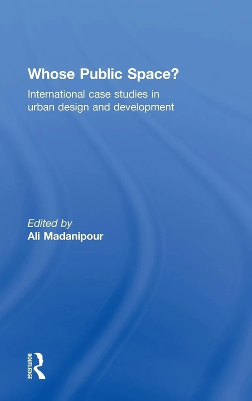 Whose Public Space?: International Case Studies in Urban Design and Development