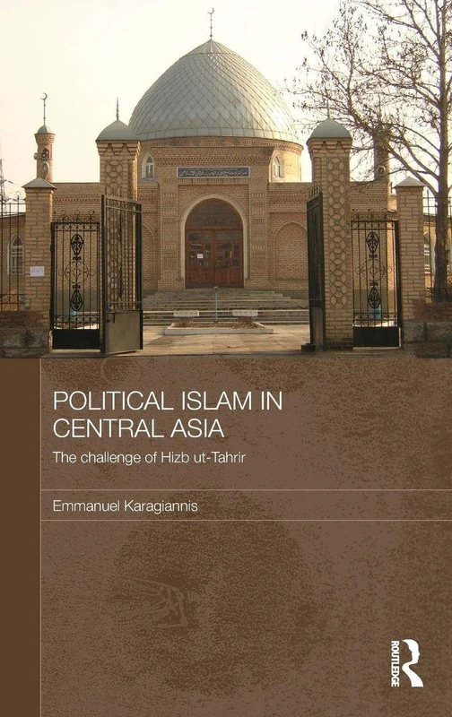 Political Islam in Central Asia: The challenge of Hizb ut-Tahrir: 21 (Central Asian Studies)