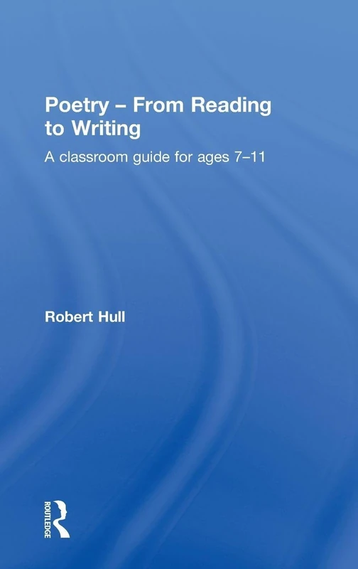 Poetry - From Reading to Writing: A Classroom Guide for Ages 7-11