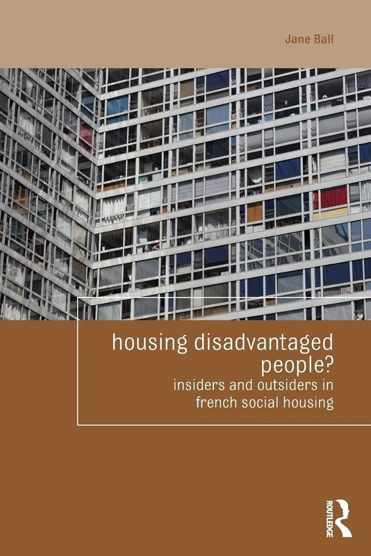 Housing Disadvantaged People?: Insiders and Outsiders in French Social Housing (Housing and Society Series)