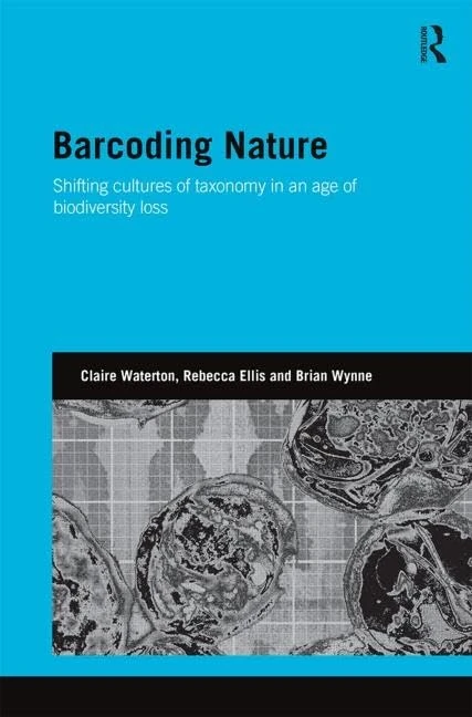Barcoding Nature: Shifting Cultures of Taxonomy in an Age of Biodiversity Loss (Genetics and Society)