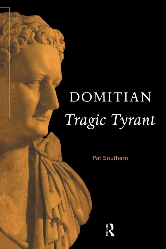 Domitian: Tragic Tyrant (Roman Imperial Biographies)