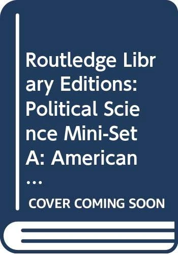 Routledge Library Editions: Political Science Mini-Set A: American Politics: 3-Volume Set