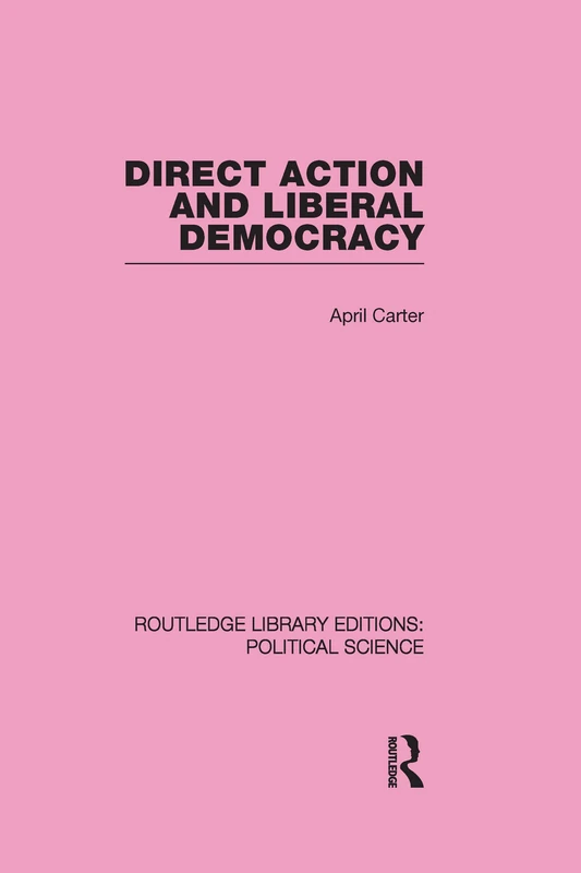 Direct Action and Liberal Democracy (Routledge Library Editions:Political Science Volume 6)