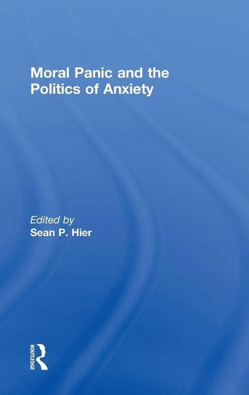 Routledge Moral Panic and the Politics of Anxiety Book