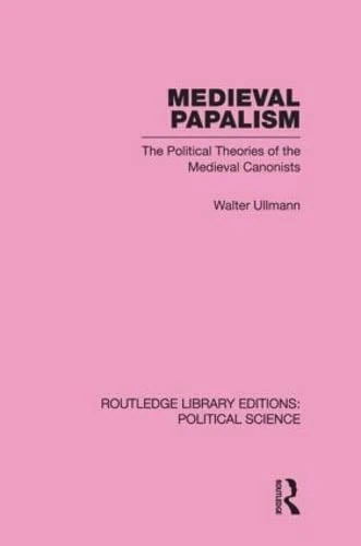 Routledge Medieval Papalism - Political Theories of Canonists