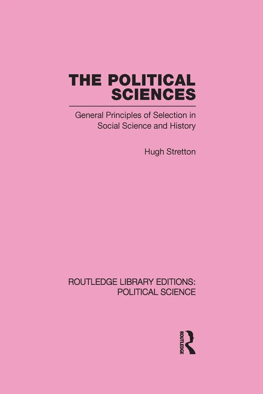 The Political Sciences Routledge Library Editions: Political Science vol 46: General Principles of Selection in Social Science and History