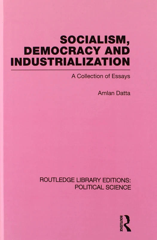 Socialism, Democracy and Industrialization Routledge Library Editions: Political Science Volume 53: A Collection of Essays