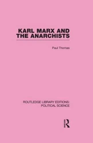 Karl Marx and the Anarchists Library Editions: Political Science Volume 60 (Routledge Library Editions: Political Science, 60)