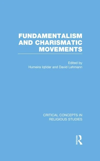 Fundamentalism and Charismatic Movements (Critical Concepts in Religious Studies)