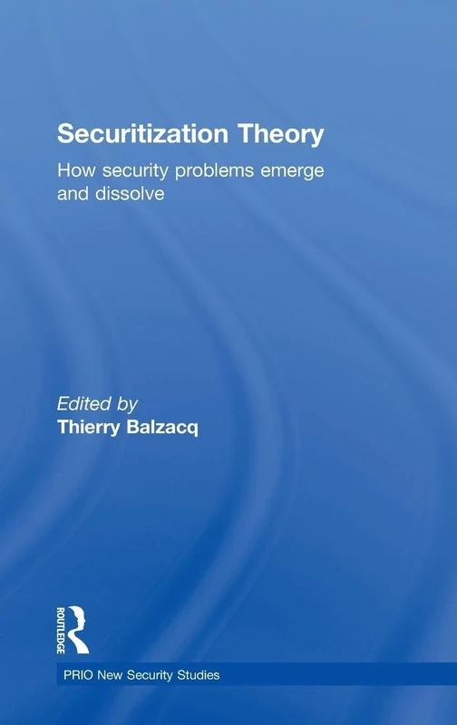 Securitization Theory: How Security Problems Emerge and Dissolve (PRIO New Security Studies)
